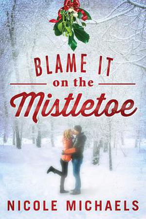 Blame It on the Mistletoe by Nicole Michaels