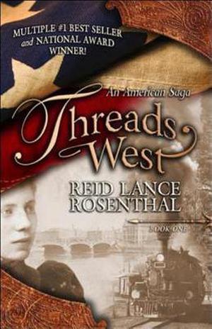 Threads West: An American Saga by Reid Lance Rosenthal