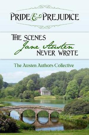 Pride and Prejudice: The Scenes Jane Austen Never Wrote by Abigail Reynolds, Sharon Lathan, Susan Mason-Milks