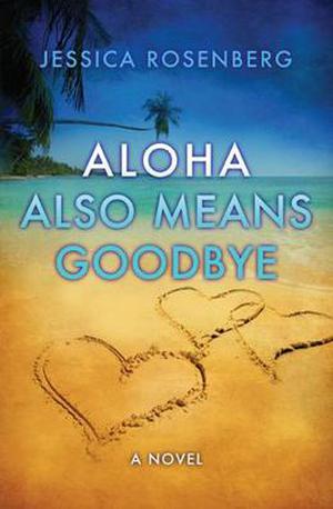 Aloha Also Means Goodbye by Jessica Rosenberg
