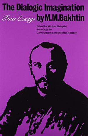 The Dialogic Imagination: Four Essays by Mikhail Bakhtin, Michael Holquist
