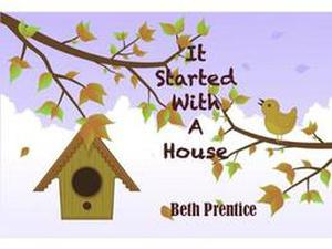 It Started With a House by Beth Prentice