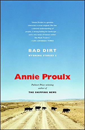 Bad Dirt by Annie Proulx
