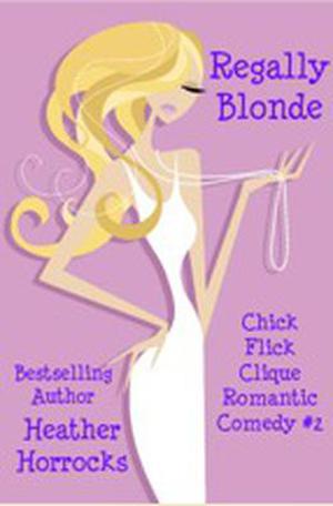 Regally Blonde (Chick Flick Clique Romantic Comedy #2)