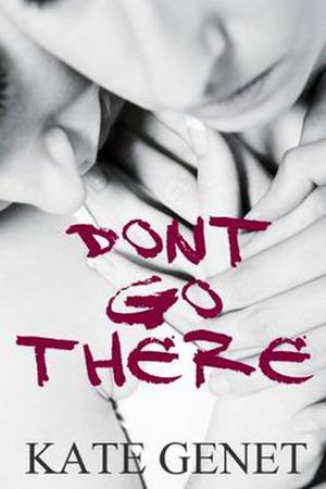Don't Go There by Kate Genet