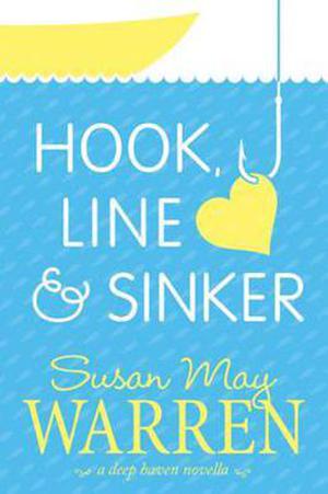 Hook, Line And Sinker: A Deep Haven Novella by Susan May Warren