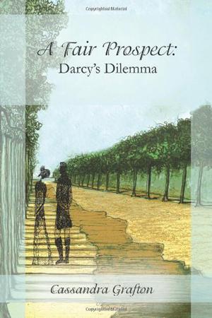 A Fair Prospect: Darcy's Dilemma by Cassandra Grafton