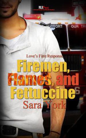 Firemen, Flames, and Fettuccine by Sara York