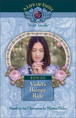 Violet's Bumpy Ride (A Life of Faith: Violet Travilla #6)