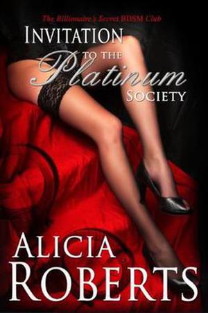 Invitation to The Platinum Society The Billionaire's Secret BDSM Club (The Billionaire's Secret BDSM Club #1)