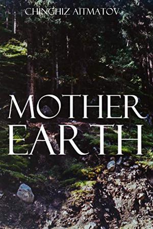 Mother Earth by Chingiz Aitmatov