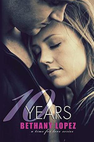 10 Years by Bethany Lopez