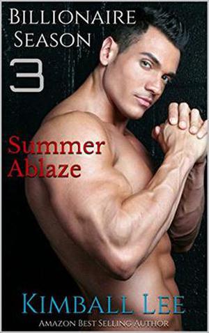 Billionaire Season 3: Summer Ablaze by Kimball Lee