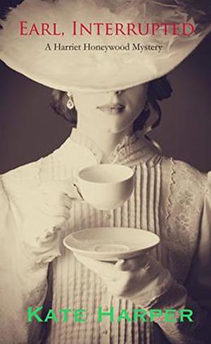 Earl, Interrupted: A Harriet Honeywell Mystery by Kate Harper