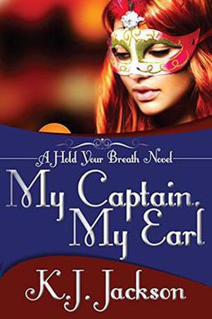 My Captain, My Earl: A Hold Your Breath Novel (Hold Your Breath #3)