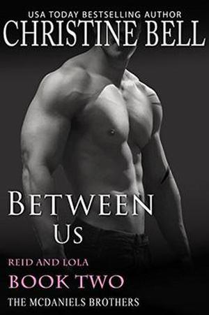 Between Us: Reid and Lola, Book Two of Three (The McDaniels Brothers #8)