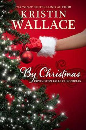By Christmas (Covington Falls Chronicles #4)