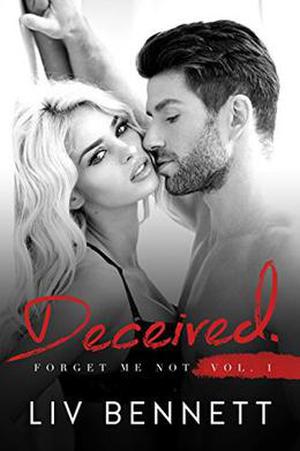 Forget Me Not 1: DECEIVED by Liv Bennett