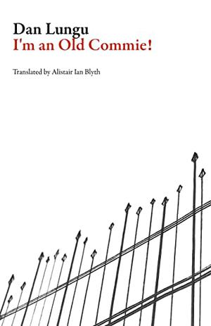 I'm an Old Commie! by Dan Lungu