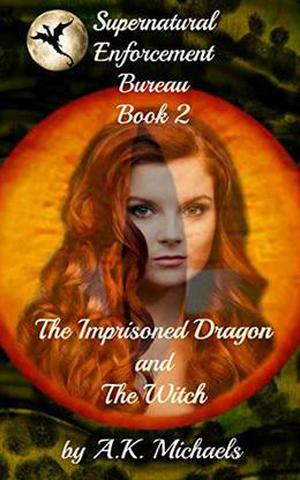 Supernatural Enforcement Bureau, Book 2, The Imprisoned Dragon and The Witch: Book 2 (Supernatural Enforcement Bureau #2)
