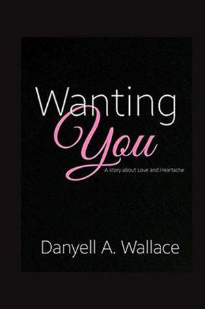 Wanting You by Danyell A. Wallace