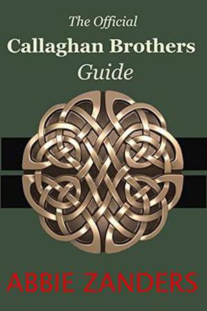 Callaghan Brothers Guide: The Official Guide to the Callaghan Brothers Series by Abbie Zanders