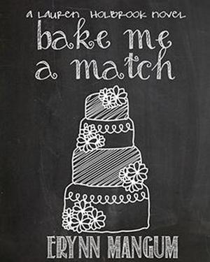 Bake Me A Match (Lauren Holbrook #5)
