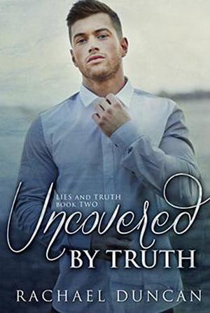 Uncovered by Truth by Rachael Duncan