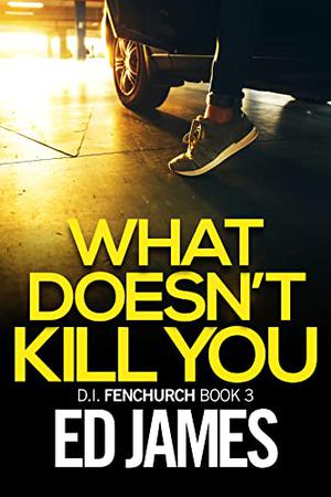 What Doesn't Kill You by Ed James