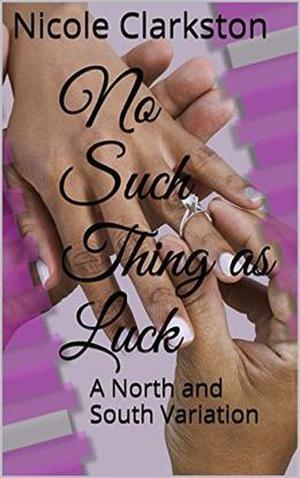No Such Thing As Luck: A North and South Variation by Nicole Clarkston