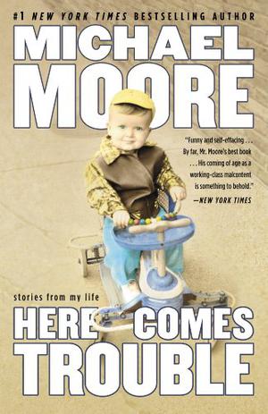 Here Comes Trouble by Michael Moore