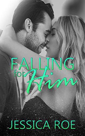 Falling for Him by Jessica Roe