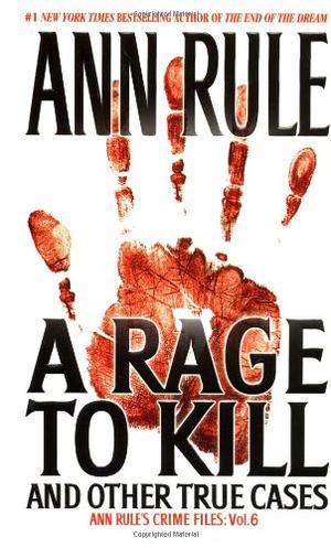 A Rage To Kill And Other True Cases (Crime Files #6)