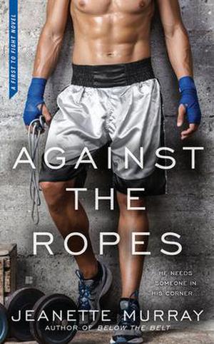 Against the Ropes (First to Fight #2)