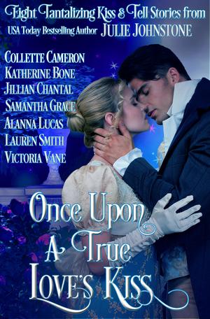 Once Upon a True Love's Kiss by Julie Johnstone, Katherine Bone, Collette Cameron, Jillian Chantal, Samantha Grace, Alanna Lucas, Lauren Smith, Victoria Vane