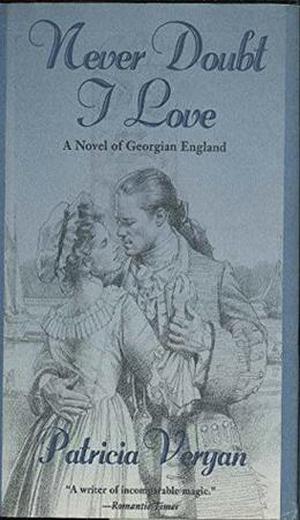 Never Doubt I Love: A Novel Of Georgian England by Patricia Veryan