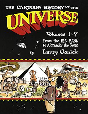 The Cartoon History of the Universe I, Vol. 1-7: From the Big Bang to Alexander the Great by Larry Gonick
