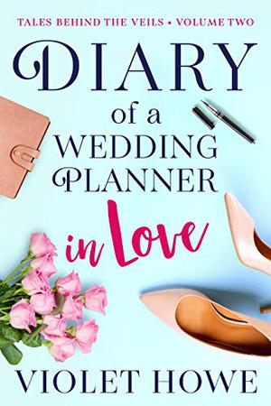 Diary of a Wedding Planner in Love by Violet Howe