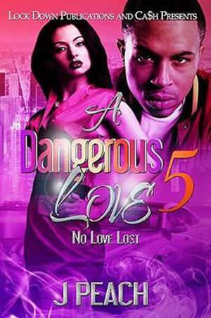 A Dangerous Love 5: No Love Lost by J. Peach
