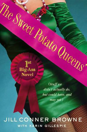 The Sweet Potato Queens' First Big-Ass Novel: Stuff We Didn't Actually Do, But Could Have, and May Yet by Jill Conner Browne, Karin Gillespie