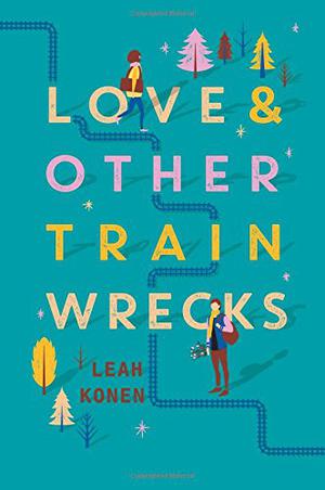 Love and Other Train Wrecks by Leah Konen