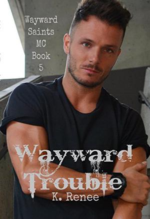 Wayward Trouble (Wayward Saints MC #5)