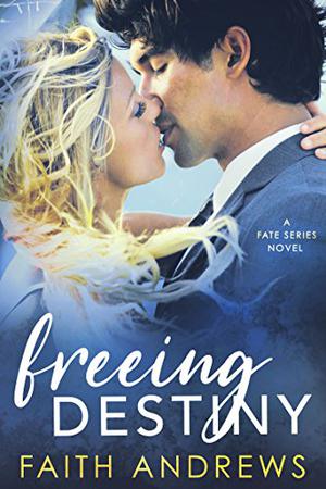 Freeing Destiny by Faith Andrews