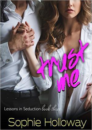 Trust Me (Lessons in Seduction #3)