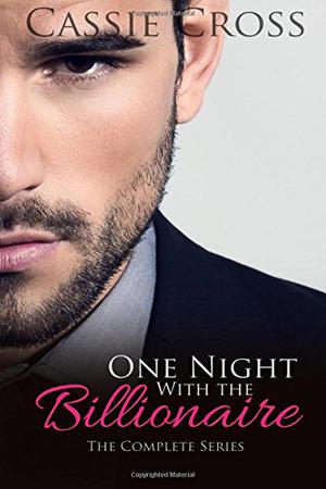 One Night With the Billionaire: The Complete Series by Cassie Cross