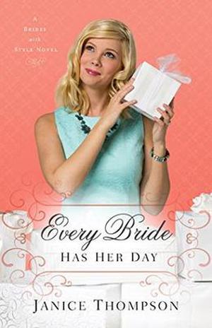 Every Bride Has Her Day by Janice Thompson