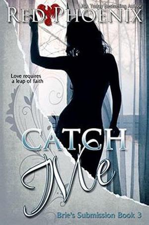 Catch Me (Brie's Submission, #3)