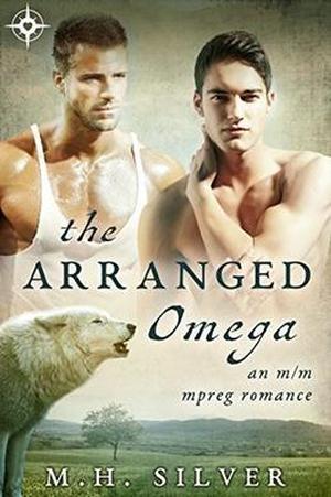 The Arranged Omega: MM Gay Shifter Mpreg Romance by M.H. Silver