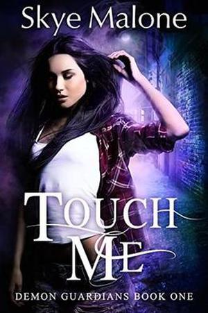 Touch Me by Skye Malone