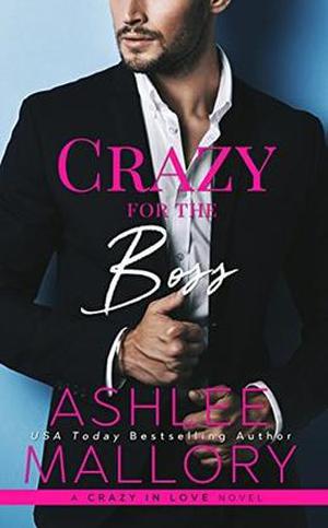 Crazy for the Boss  (Crazy in Love) by Ashlee Mallory